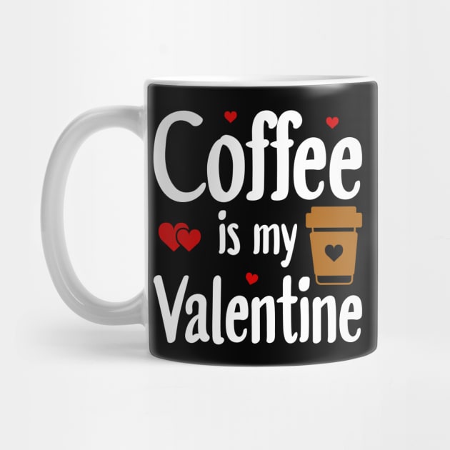 Coffee Is My Valentine by DragonTees